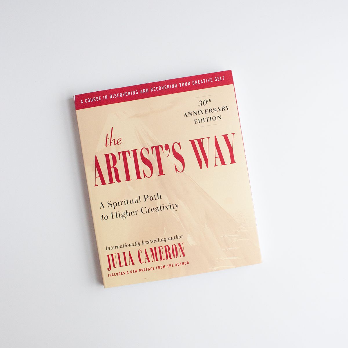 The Artist's Way: A Spiritual Path to Higher Creativity, 30th Anniversary Edition-  Julia Cameron